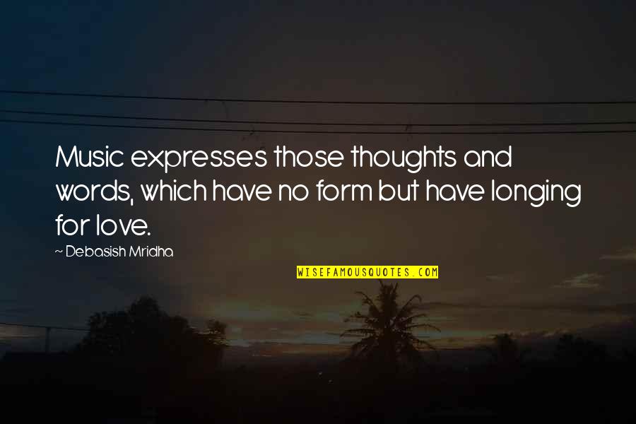 Longing For Happiness In Life Quotes By Debasish Mridha: Music expresses those thoughts and words, which have