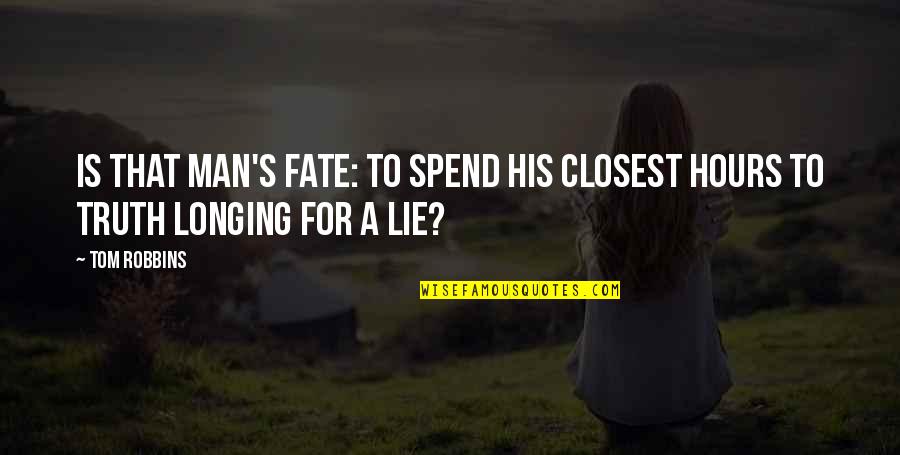 Longing For Life Quotes By Tom Robbins: Is that man's fate: to spend his closest
