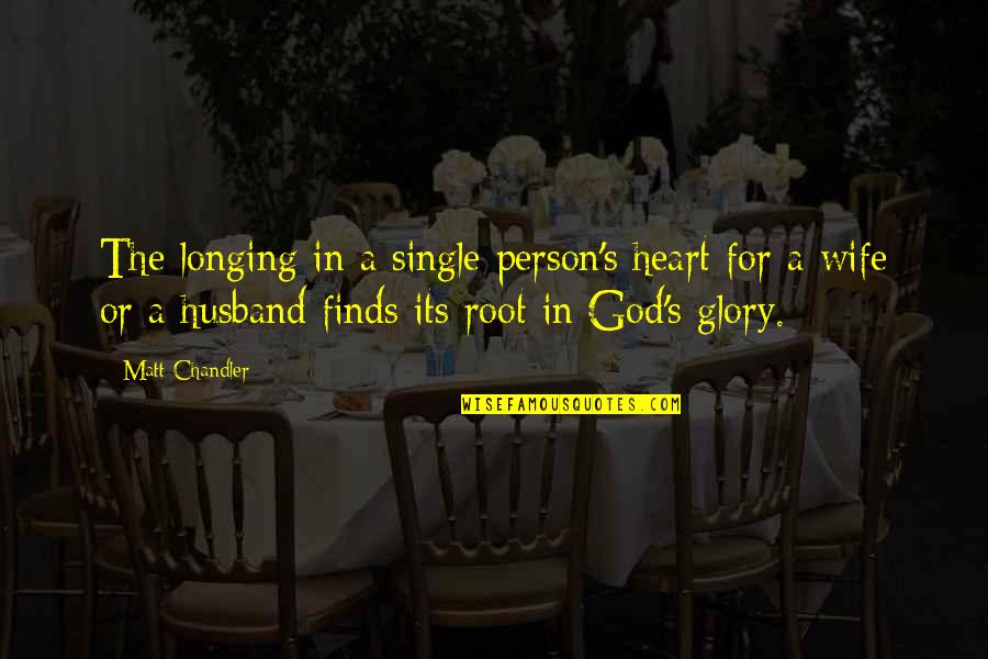 Longing For My Husband Quotes By Matt Chandler: The longing in a single person's heart for