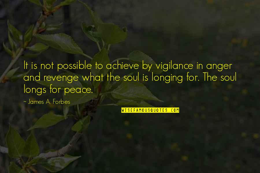 Longing For Peace Quotes By James A. Forbes: It is not possible to achieve by vigilance
