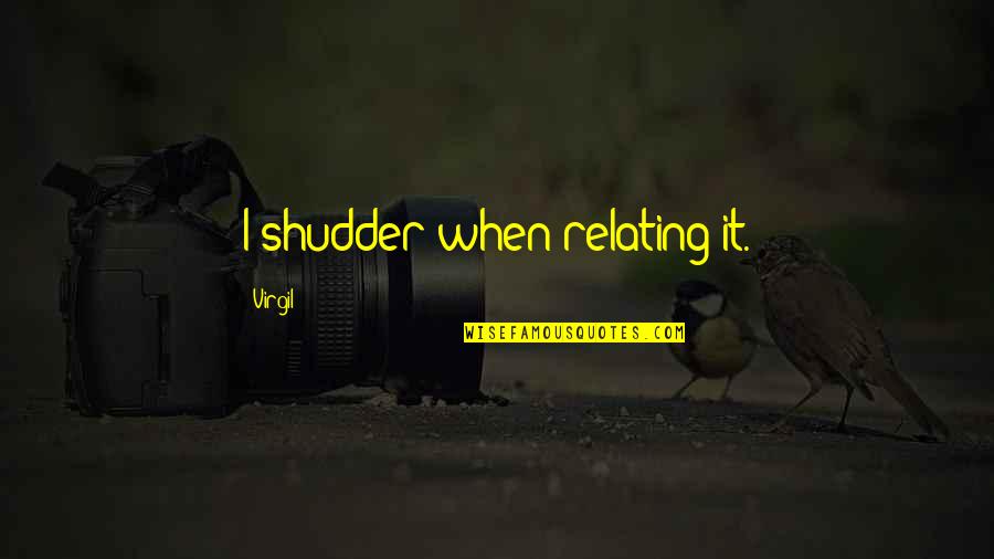 Longing For Someone You Can't Have Quotes By Virgil: I shudder when relating it.