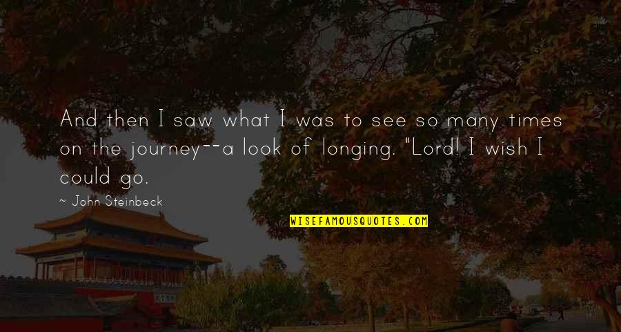 Longing For Travel Quotes By John Steinbeck: And then I saw what I was to