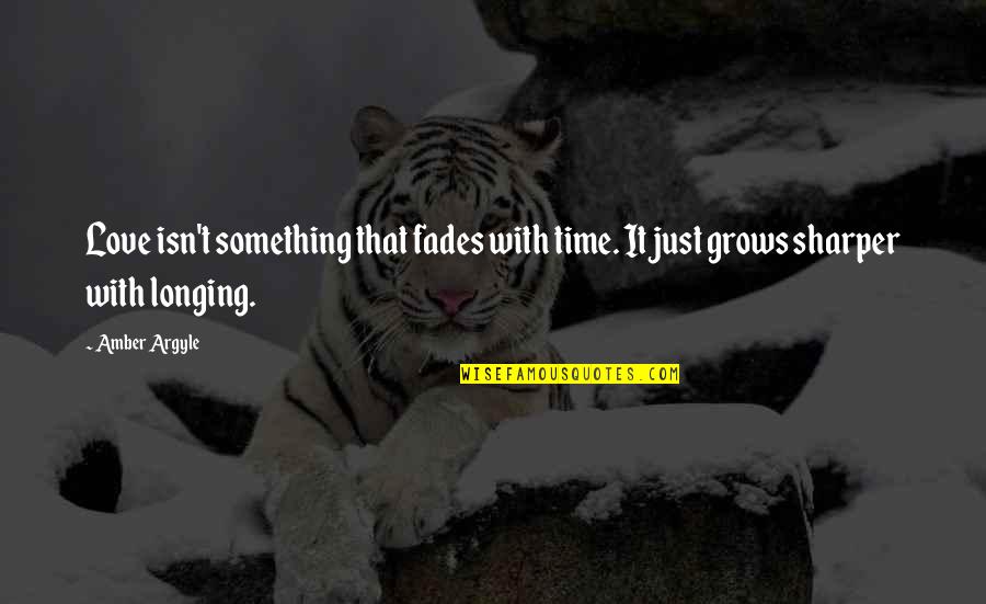 Longing Love Quotes By Amber Argyle: Love isn't something that fades with time. It