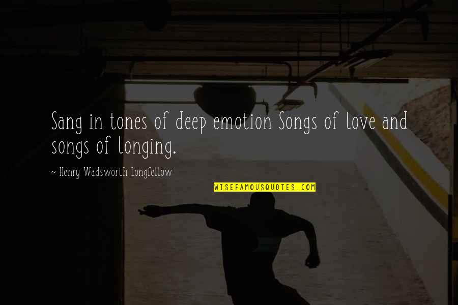 Longing Love Quotes By Henry Wadsworth Longfellow: Sang in tones of deep emotion Songs of