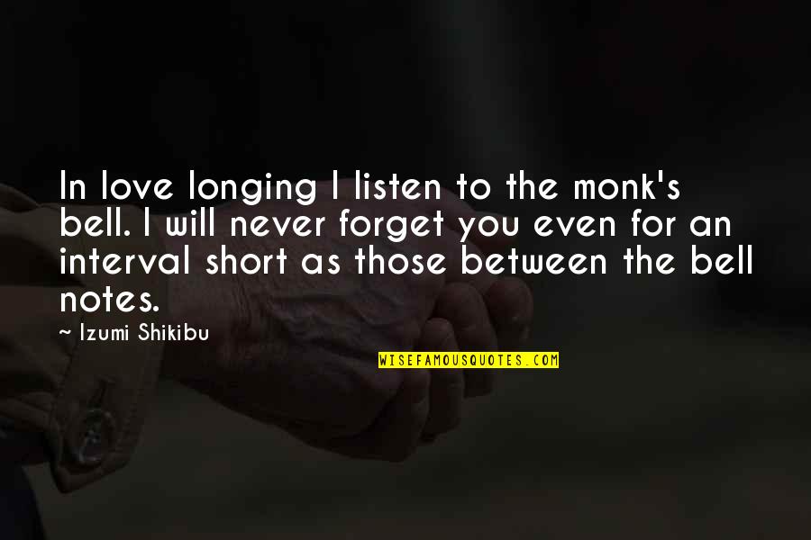 Longing Love Quotes By Izumi Shikibu: In love longing I listen to the monk's