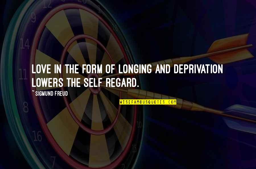 Longing Love Quotes By Sigmund Freud: Love in the form of longing and deprivation