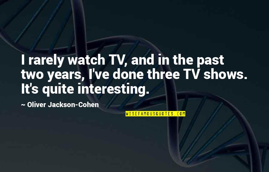 Longing To Be With Someone Quotes By Oliver Jackson-Cohen: I rarely watch TV, and in the past