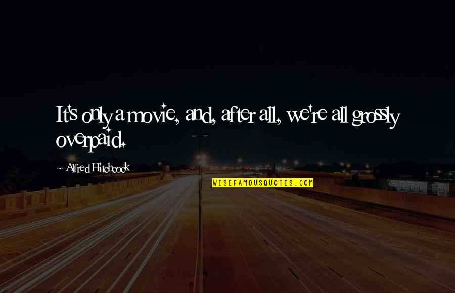 Longing To See You Again Quotes By Alfred Hitchcock: It's only a movie, and, after all, we're