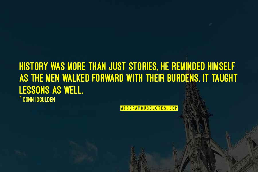 Longing To See You Again Quotes By Conn Iggulden: History was more than just stories, he reminded Longing To See You Again Quotes By Conn Iggulden: History was more than just stories, he reminded