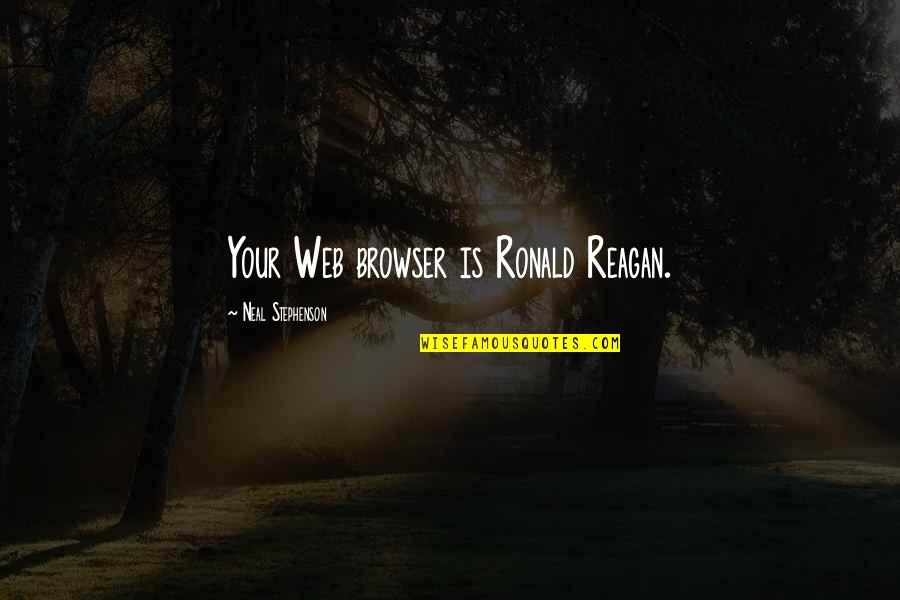 Longing To See You Again Quotes By Neal Stephenson: Your Web browser is Ronald Reagan.