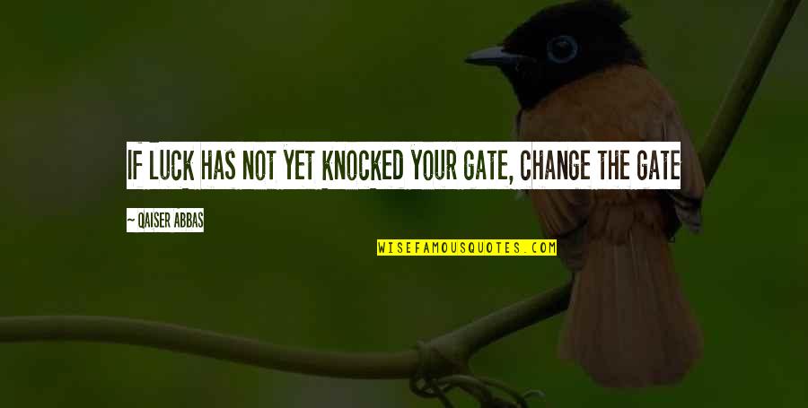 Longingly Quotes By Qaiser Abbas: If luck has not yet knocked your gate,