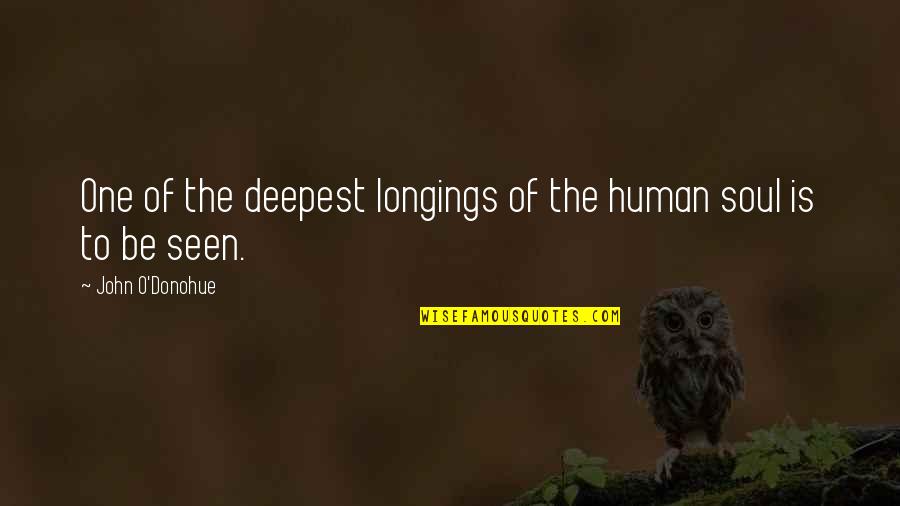 Longings Quotes By John O'Donohue: One of the deepest longings of the human