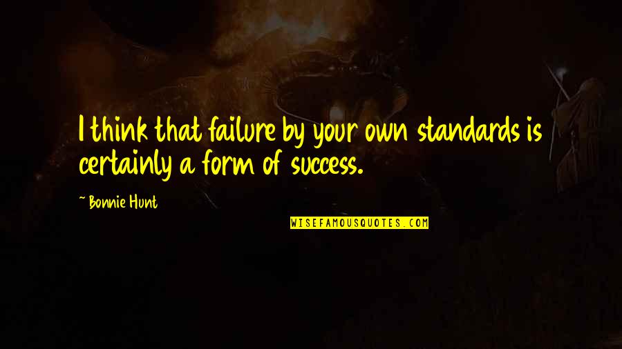 Longinus Far Cry 4 Quotes By Bonnie Hunt: I think that failure by your own standards