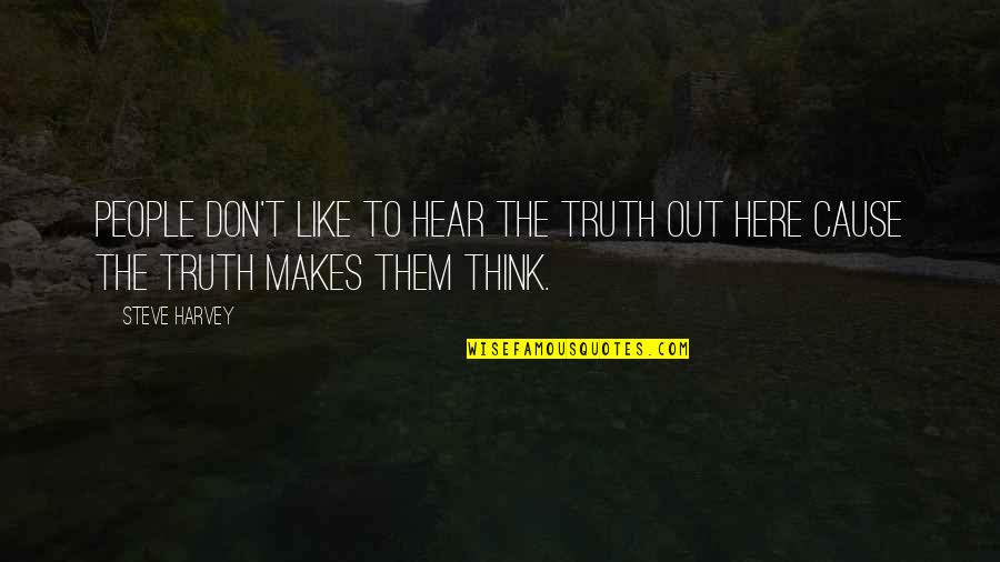 Longinus Far Cry 4 Quotes By Steve Harvey: People don't like to hear the truth out