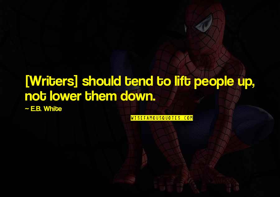 Longinus Far Cry Quotes By E.B. White: [Writers] should tend to lift people up, not