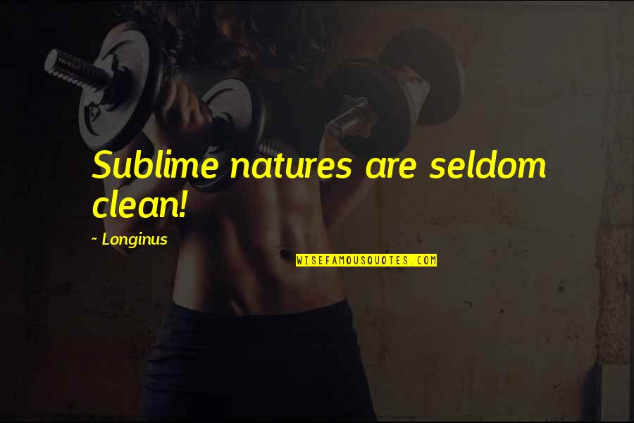 Longinus Quotes By Longinus: Sublime natures are seldom clean!