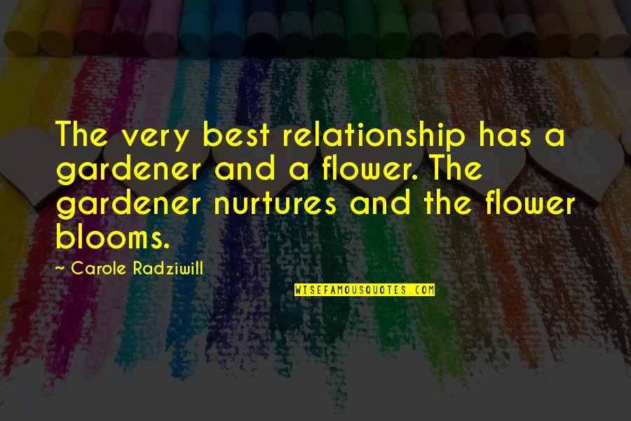 Longish Boy Quotes By Carole Radziwill: The very best relationship has a gardener and Longish Boy Quotes By Carole Radziwill: The very best relationship has a gardener and