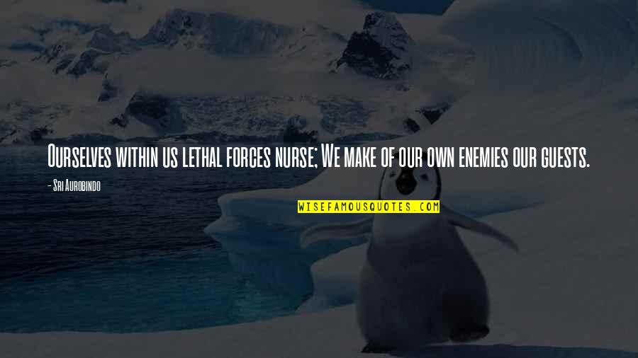 Longish Side Swept Quotes By Sri Aurobindo: Ourselves within us lethal forces nurse; We make