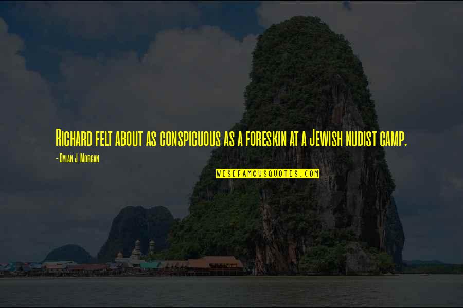 Longitude Book Quotes By Dylan J. Morgan: Richard felt about as conspicuous as a foreskin Longitude Book Quotes By Dylan J. Morgan: Richard felt about as conspicuous as a foreskin