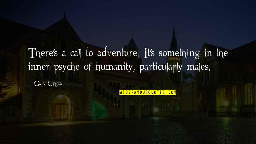 Longitude Book Quotes By Gary Gygax: There's a call to adventure. It's something in