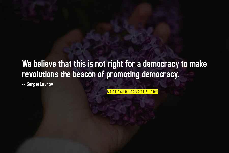 Longitudes Quotes By Sergei Lavrov: We believe that this is not right for