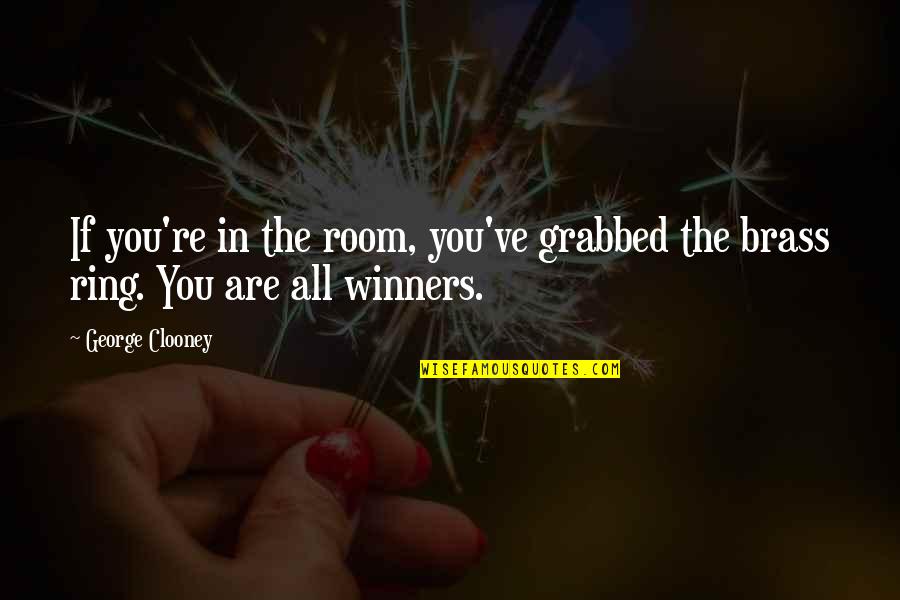 Longitudinal Quotes By George Clooney: If you're in the room, you've grabbed the