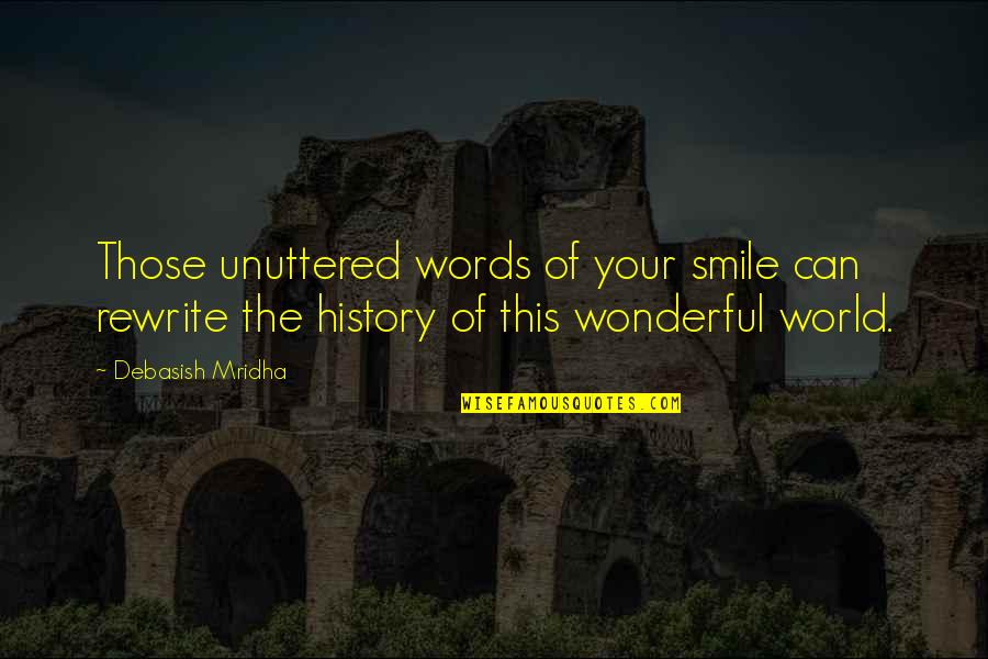 Longkou China Quotes By Debasish Mridha: Those unuttered words of your smile can rewrite Longkou China Quotes By Debasish Mridha: Those unuttered words of your smile can rewrite