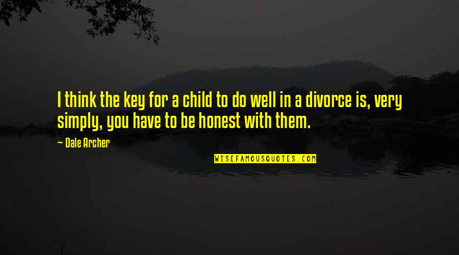 Longley's Quotes By Dale Archer: I think the key for a child to Longley's Quotes By Dale Archer: I think the key for a child to
