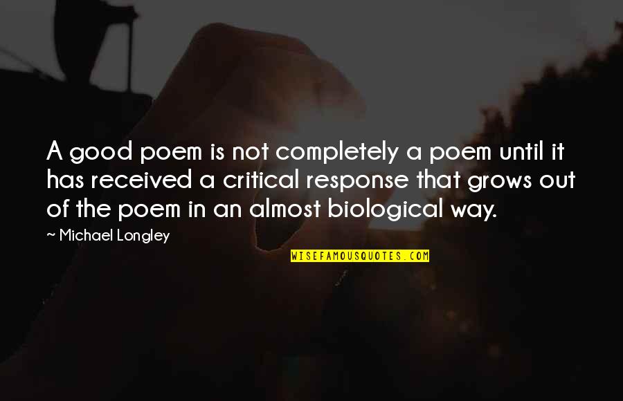 Longley's Quotes By Michael Longley: A good poem is not completely a poem Longley's Quotes By Michael Longley: A good poem is not completely a poem