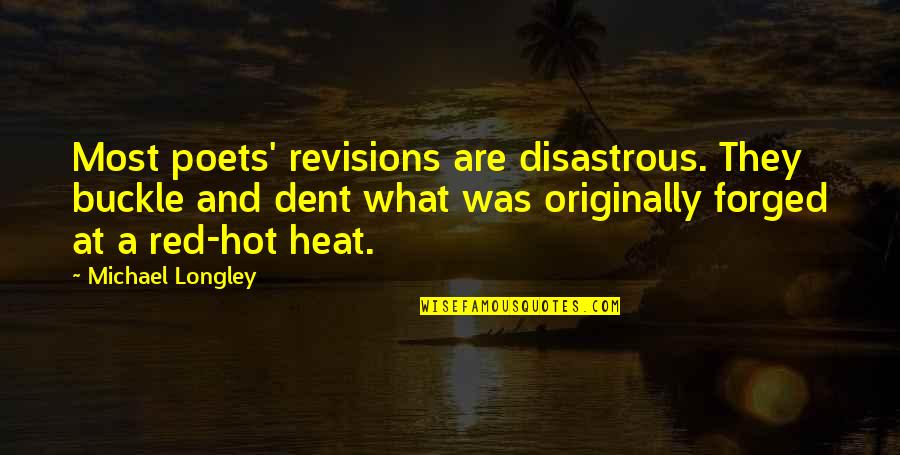 Longley's Quotes By Michael Longley: Most poets' revisions are disastrous. They buckle and Longley's Quotes By Michael Longley: Most poets' revisions are disastrous. They buckle and