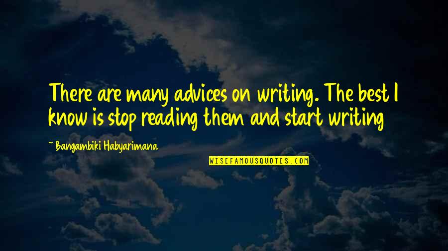 Longlife Steel Quotes By Bangambiki Habyarimana: There are many advices on writing. The best