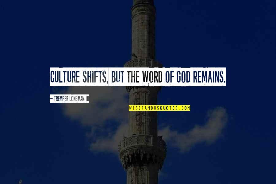 Longman Quotes By Tremper Longman III: Culture shifts, but the Word of God remains.