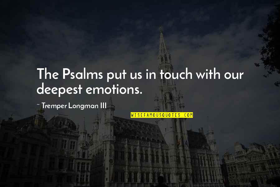 Longman Quotes By Tremper Longman III: The Psalms put us in touch with our