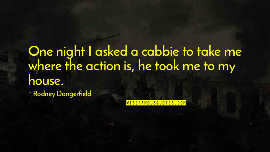 Longmans Motors Quotes By Rodney Dangerfield: One night I asked a cabbie to take Longmans Motors Quotes By Rodney Dangerfield: One night I asked a cabbie to take