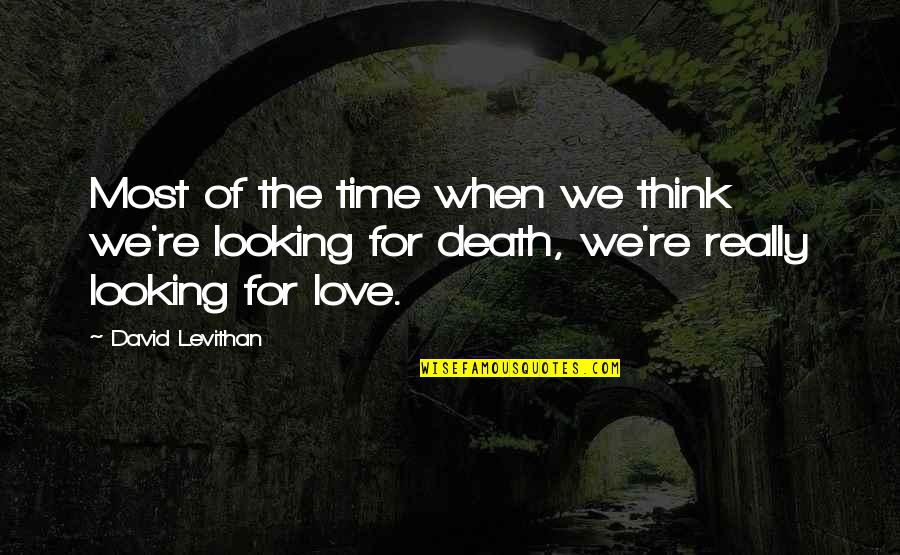 Longmans Quotes By David Levithan: Most of the time when we think we're