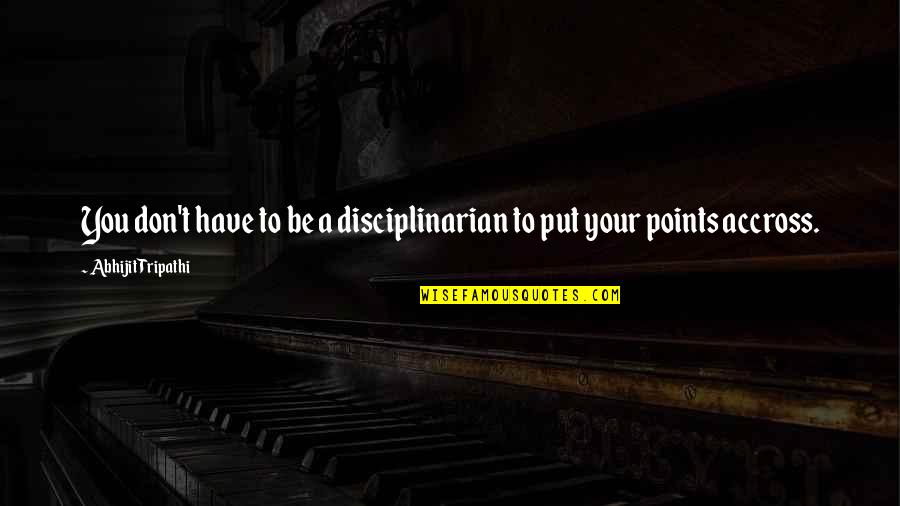 Longmire Show Quotes By Abhijit Tripathi: You don't have to be a disciplinarian to
