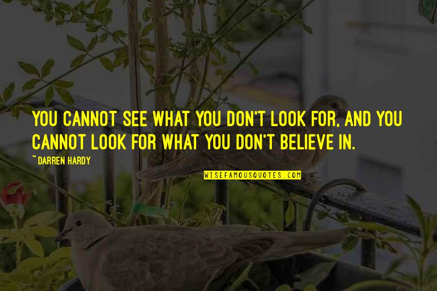Longmuir Topsfield Quotes By Darren Hardy: You cannot see what you don't look for, Longmuir Topsfield Quotes By Darren Hardy: You cannot see what you don't look for,