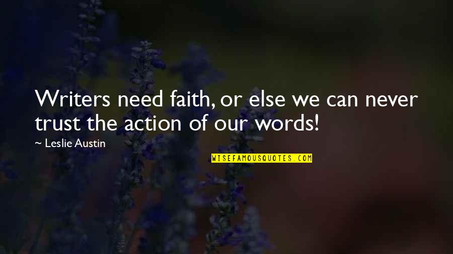 Longnecker Garden Quotes By Leslie Austin: Writers need faith, or else we can never