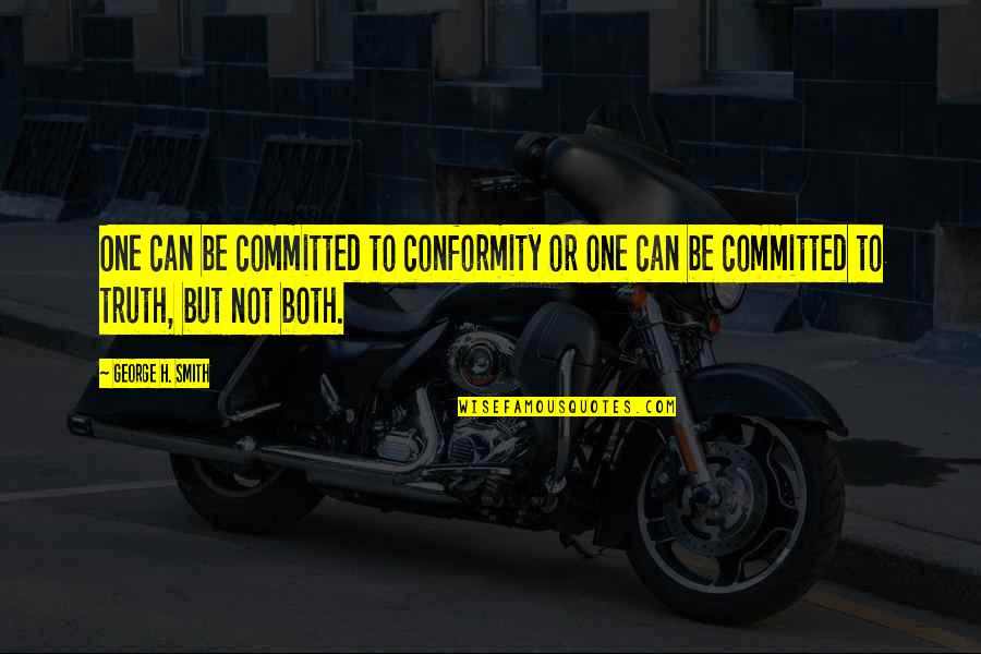 Longnecker Quotes By George H. Smith: One can be committed to conformity or one Longnecker Quotes By George H. Smith: One can be committed to conformity or one