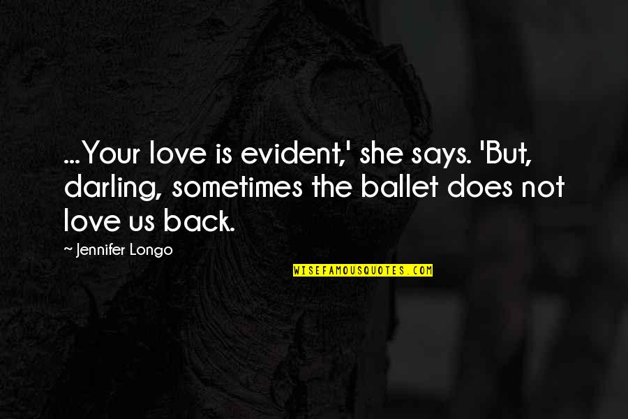 Longo Quotes By Jennifer Longo: ...Your love is evident,' she says. 'But, darling,