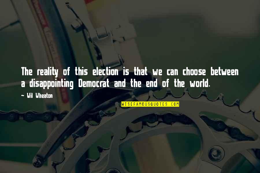 Longobucco Juventus Quotes By Wil Wheaton: The reality of this election is that we Longobucco Juventus Quotes By Wil Wheaton: The reality of this election is that we