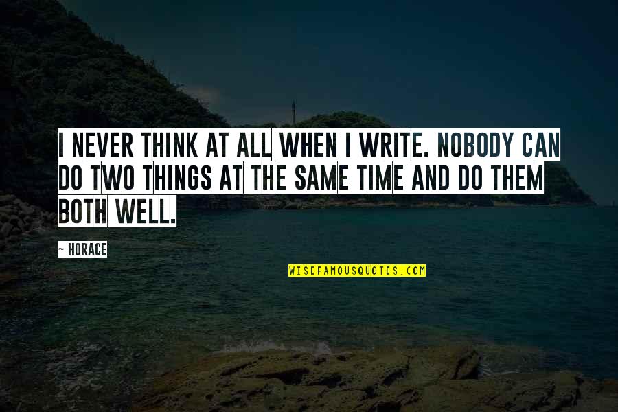 Longobucco Quotes By Horace: I never think at all when I write. Longobucco Quotes By Horace: I never think at all when I write.