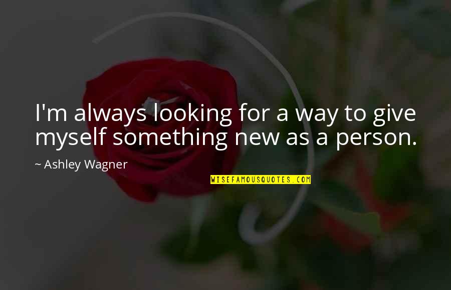 Longoria Collection Quotes By Ashley Wagner: I'm always looking for a way to give