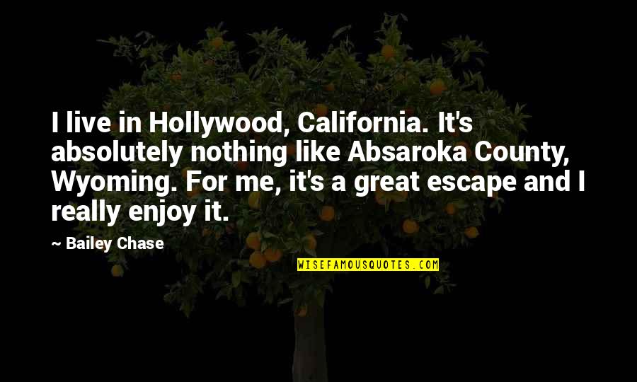 Longpaws Quotes By Bailey Chase: I live in Hollywood, California. It's absolutely nothing