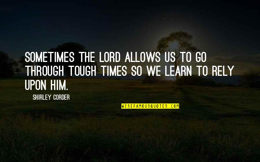 Longpaws Quotes By Shirley Corder: Sometimes the Lord allows us to go through