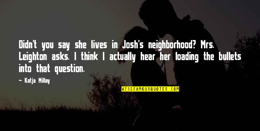Longreads Top Quotes By Katja Millay: Didn't you say she lives in Josh's neighborhood? Longreads Top Quotes By Katja Millay: Didn't you say she lives in Josh's neighborhood?