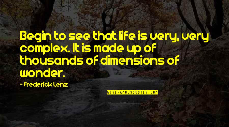 Longrich Quotes By Frederick Lenz: Begin to see that life is very, very Longrich Quotes By Frederick Lenz: Begin to see that life is very, very