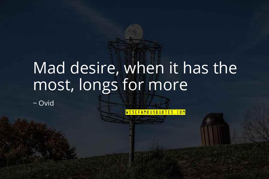 Longs Quotes By Ovid: Mad desire, when it has the most, longs