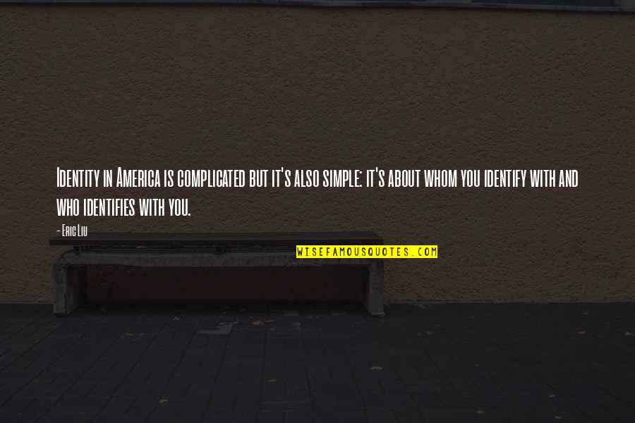 Longshadow Australian Quotes By Eric Liu: Identity in America is complicated but it's also