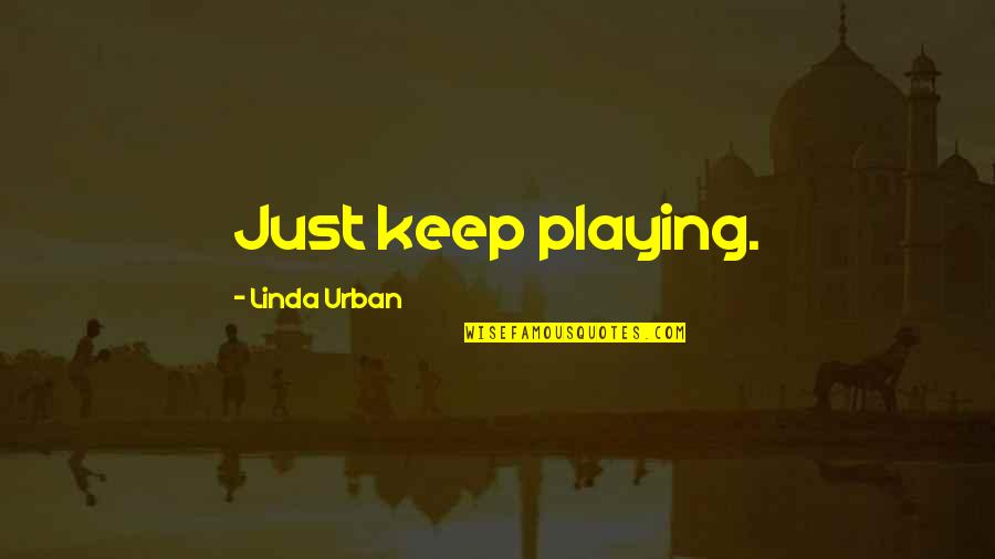 Longshadow Australian Quotes By Linda Urban: Just keep playing.
